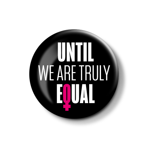 Button mit dem Schriftzug "UNTIL WE ARE TRULY EQUAL" und einem Symbol für Gleichheit.