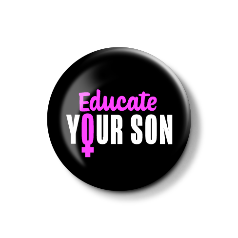 Button mit der Aufschrift „Educate Your Son“ in pinker und weißer Schrift.
