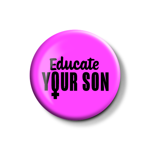 Pinker Button mit den Worten "Educate YOUR SON" in schwarzer Schrift.